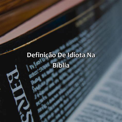 O Que Significa Idiota Na Bíblia - Significado Da Palavra Idiota Na Bíblia - RETOEDU