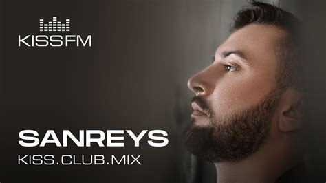 Sanreys Kiss Club Mix Kiss Fm Podcast Melodic Techno And Progressive House Dj Mix Youtube