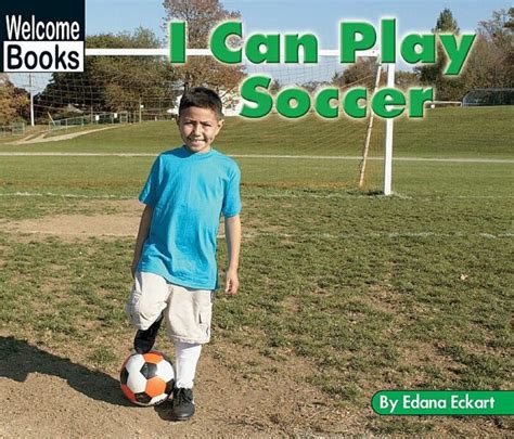 I Can Play Soccer By Edana Eckart Scholastic