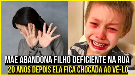 Mãe abandona filho De Cadeira de rodas na rua 20 anos depois ela fica