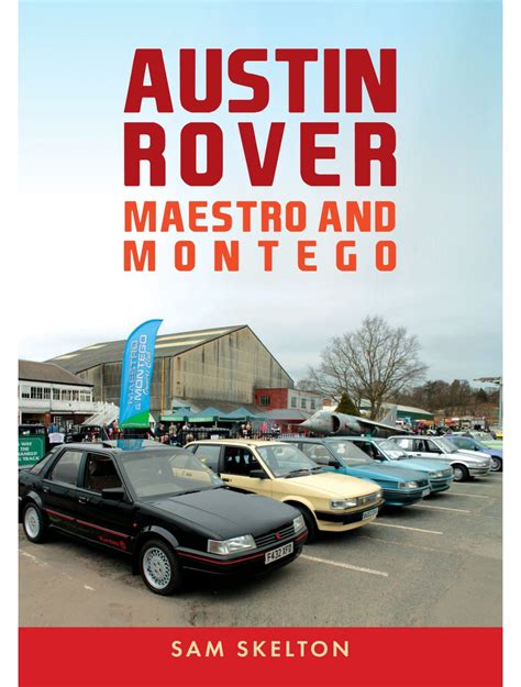 Austin Rover: Maestro and Montego - Amberley Publishing