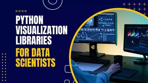 Top Python Visualization Libraries For Data Scientists