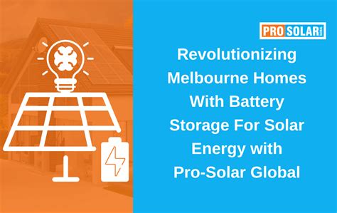 Battery Storage For Solar Energy In Melbourne Prosolar Global