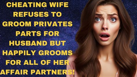 Cheating Wife Refuses To Shave Private Parts For Husband But Happily