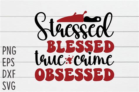 Stressed Blessed True Crime Obsessed Graphic By Watercolorart