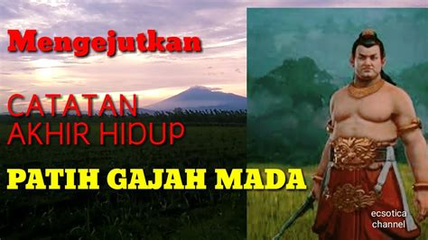 Catatan Akhir Hidup Patih Gajah Mada Youtube