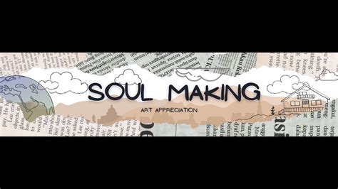 Art Appreciation Soul Making Youtube