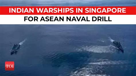 India Eyes Firmly On China Indian Ships In Singapore For Asean Naval