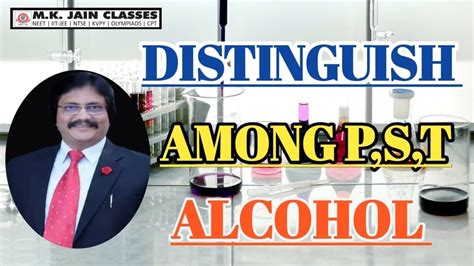 M K JAIN CLASSES NEET IIT JEE DISTINGUISH AMONG P S T ALCOHOL