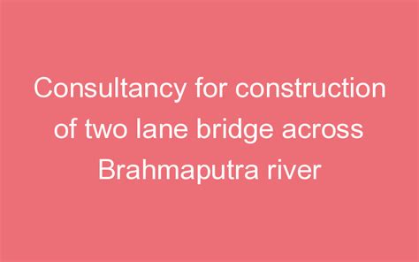 Consultancy for construction of two lane bridge across Brahmaputra ...