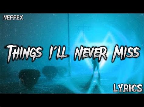 Neffex Things I Ll Never Miss Lyrics Youtube