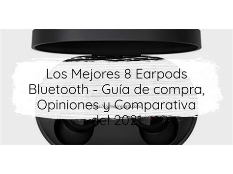 Los mejores 8 Earpods Bluetooth Guía de compra Opiniones y Análisis