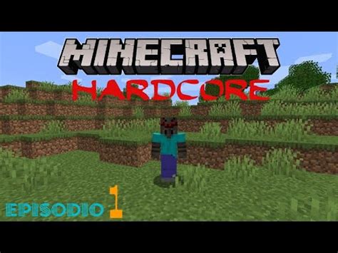 MINECRAFT HARDCORE EPISODIO 1 L INIZIO DI UNA GRANDE AVVENTURA