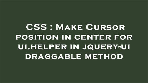Css Make Cursor Position In Center For Uihelper In Jquery Ui