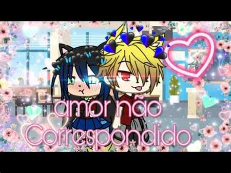 Amor N O Correspondido Nova Serie Gacha Life Youtube