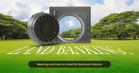 Land Banking Meaning And How To Invest For Maximum Returns