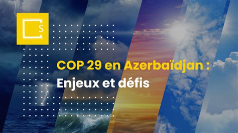 Cop En Azerba Djan Enjeux Et D Fis Sirenergies