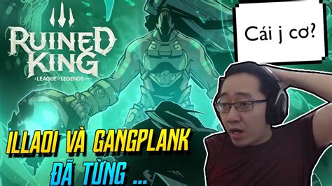 Ruined King Bật Mí Quá Khứ BÙng NỔ Giữa Illaoi Và Gangplank Cùng Màn