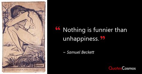 Nothing Is Funnier Than Unhappiness Samuel Beckett Quote