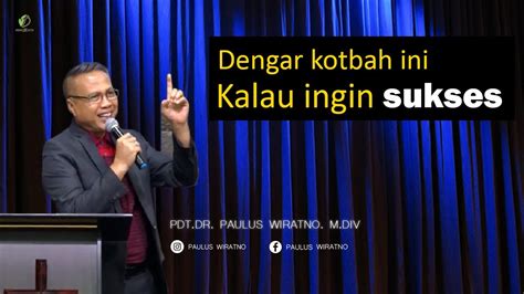 Kalau Kamu Ingin Sukses Dengar Kotbah Ini Kotbah Pdt Paulus Wiratno