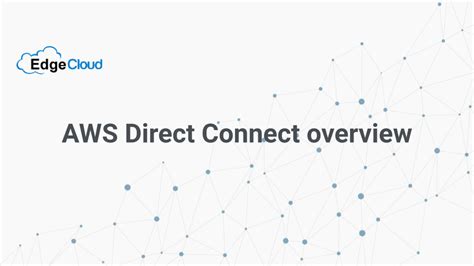 AWS Direct Connect Overview Edge Cloud