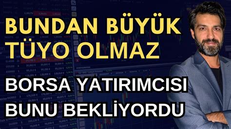 Borsada Bundan B Y K T Yo Olmaz Yatirimci Bunu Bekl Yor Emre R N