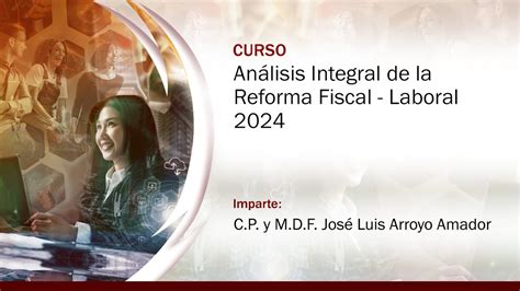 Análisis Integral De La Reforma Fiscal Laboral 2024 Youtube