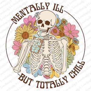 Mentally Ill But Totally Chill Png Skeleton Drink Png Skeleton Iced