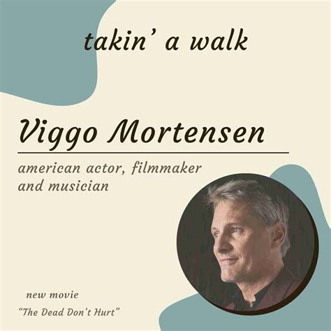 Actor Writer Musician Viggo Mortensen Takin A Walk Podcast