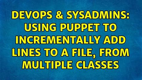 Devops Sysadmins Using Puppet To Incrementally Add Lines To A File