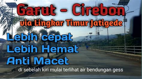 Kondisi Jalur Selatan Garut Cirebon Via Lingkar Timur Bendungan