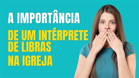 Este Ponto Refor A A Import Ncia De Um Int Rprete De Libras Nas Igrejas