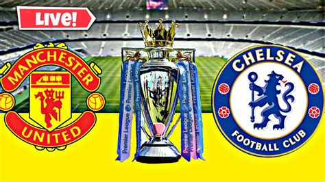 Manchester United Vs Chelsea Premier League Live Match Today Youtube