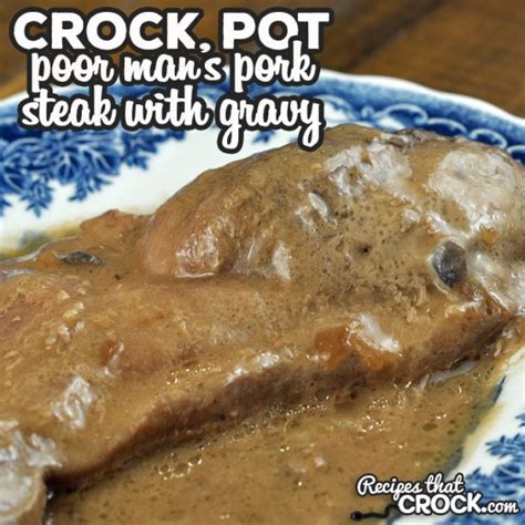 Crock Pot Poor Man's Pork Steak with Gravy - Recipes That Crock!