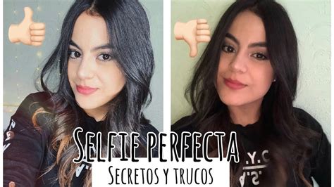 Consejos Para Tomar La Selfie Perfecta Aprende A Sacar Lo Mejor De Ti