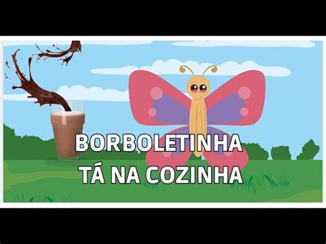 BORBOLETINHA TÁ NA COZINHA YouTube