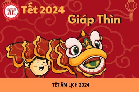 Cập nhật thông tin tết 2024 là năm con gì và những thông tin thú vị về