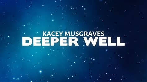 Kacey Musgraves Deeper Well Lyrics Youtube