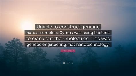 Michael Crichton Quote Unable To Construct Genuine Nanoassemblers