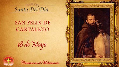 MMC SANTO DEL DIA 18 DE MAYO SAN FELIX DE CANTALICIO YouTube