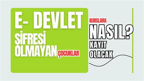 E Devlet Ifresi Olmayan Ocuklar Halk E Itim Kurslar Na Nas L Kay T