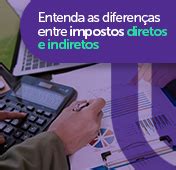 Entenda As Diferen As Entre Impostos Diretos E Indiretos Blog De