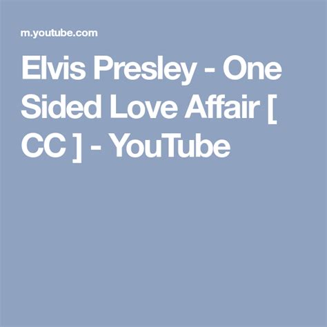 Elvis Presley One Sided Love Affair Cc Youtube One Sided Love