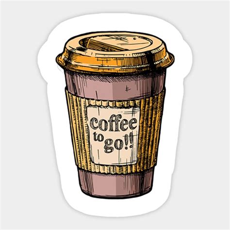 Coffee To Go Coffee Is Always A Good Idea Sticker Teepublic