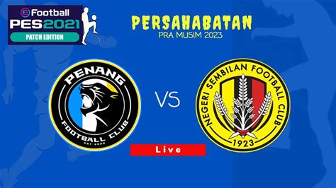 Friendly Match O Penang Fc Vs Negeri Sembilan Fc Gameplay Pc