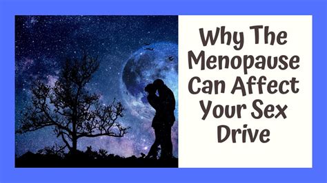 Why The Menopause Can Affect Your Sex Drive Youtube