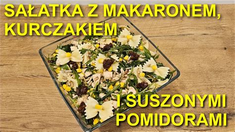 Pyszna Sa Atka Z Makaronem Kurczakiem I Suszonymi Pomidorami Masz