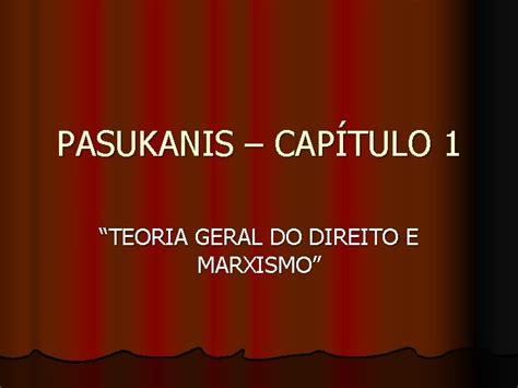 PASUKANIS CAPTULO 1 TEORIA GERAL DO DIREITO E