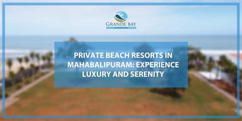 Private Beach Resorts in Mahabalipuram | Grande Bay Resort and Spa - Grand Bay Resort And Spa ...