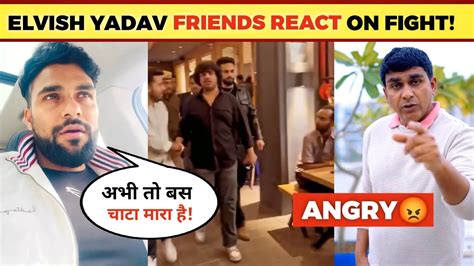 Elvish Yadav Friends React On Viral Fight Video Elvish Yadav Viral